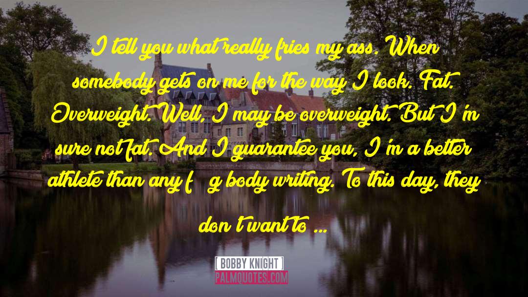 Bobby Knight Quotes: I tell you what really