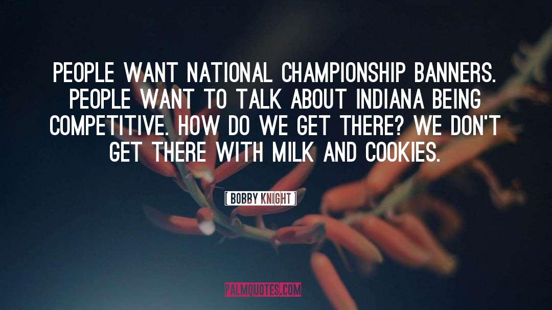 Bobby Knight Quotes: People want national championship banners.