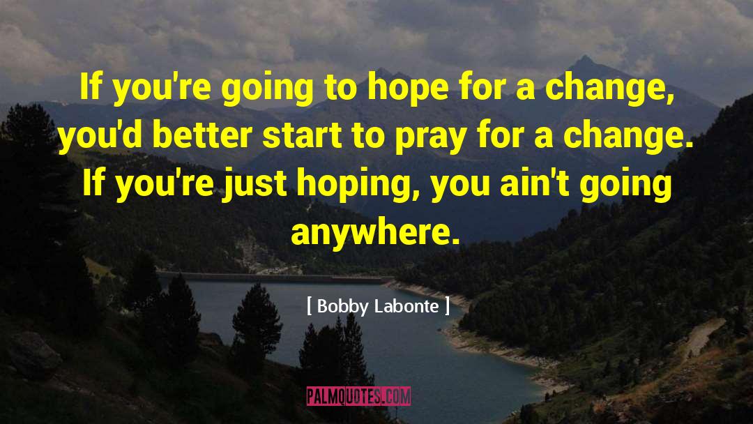 Bobby Labonte Quotes: If you're going to hope