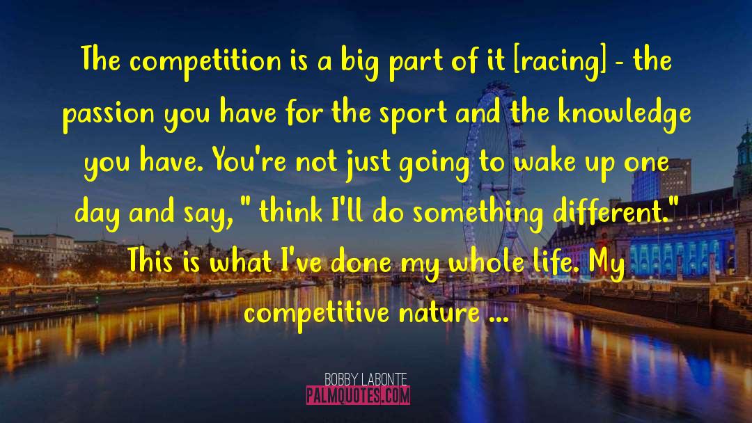 Bobby Labonte Quotes: The competition is a big