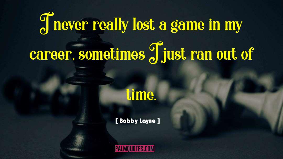 Bobby Layne Quotes: I never really lost a