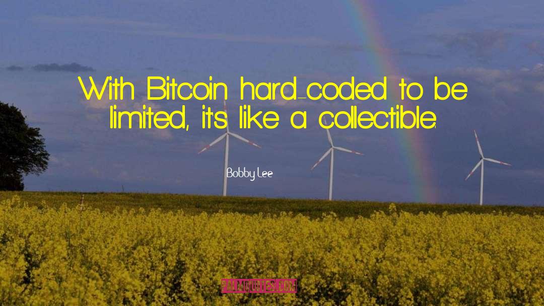 Bobby Lee Quotes: With Bitcoin hard-coded to be