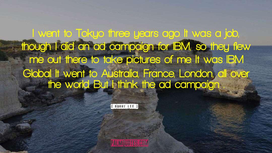 Bobby Lee Quotes: I went to Tokyo three