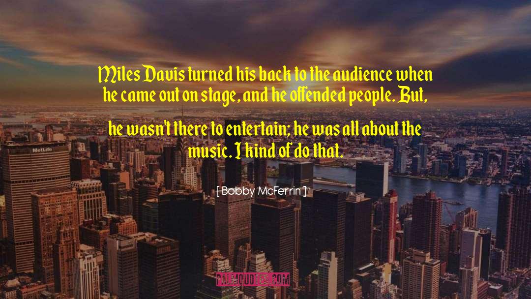 Bobby McFerrin Quotes: Miles Davis turned his back