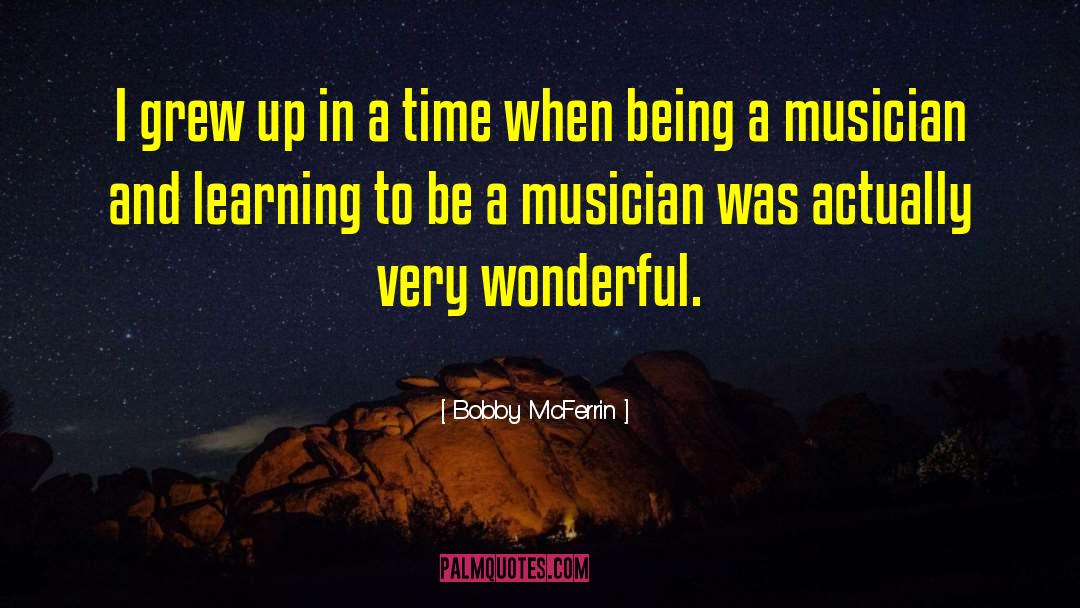 Bobby McFerrin Quotes: I grew up in a