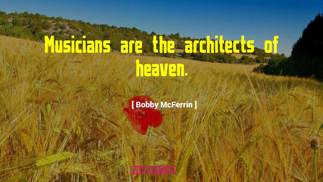 Bobby McFerrin Quotes: Musicians are the architects of
