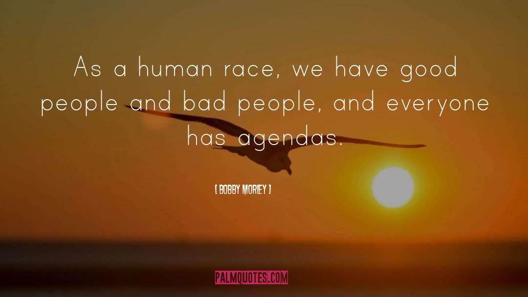 Bobby Morley Quotes: As a human race, we