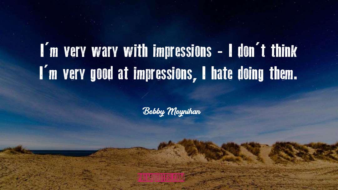 Bobby Moynihan Quotes: I'm very wary with impressions