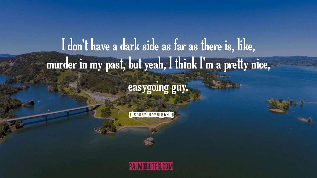 Bobby Moynihan Quotes: I don't have a dark