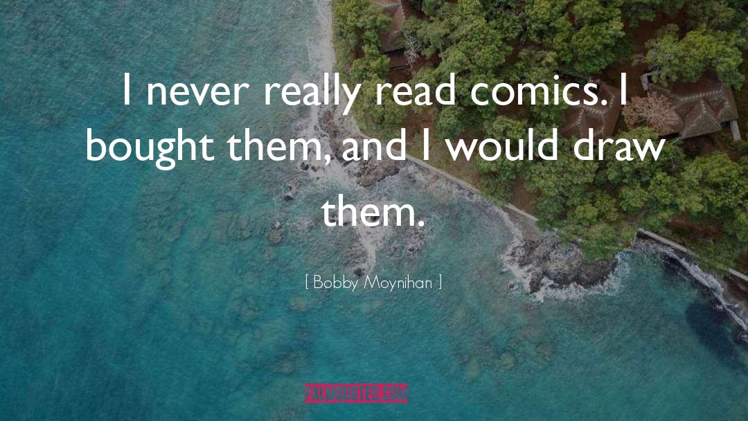Bobby Moynihan Quotes: I never really read comics.