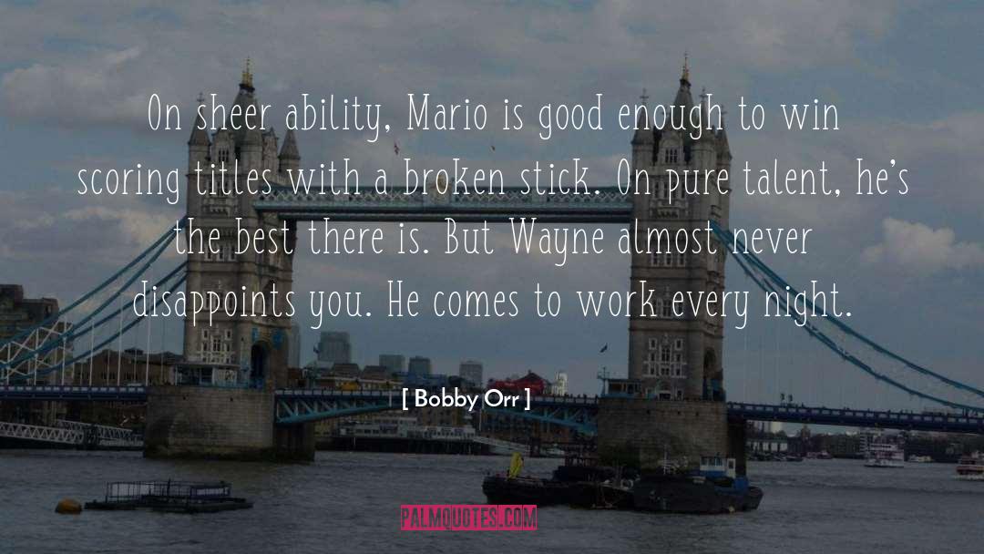 Bobby Orr Quotes: On sheer ability, Mario is