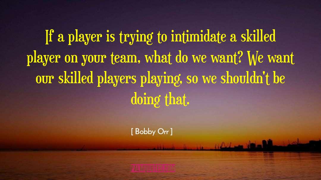 Bobby Orr Quotes: If a player is trying