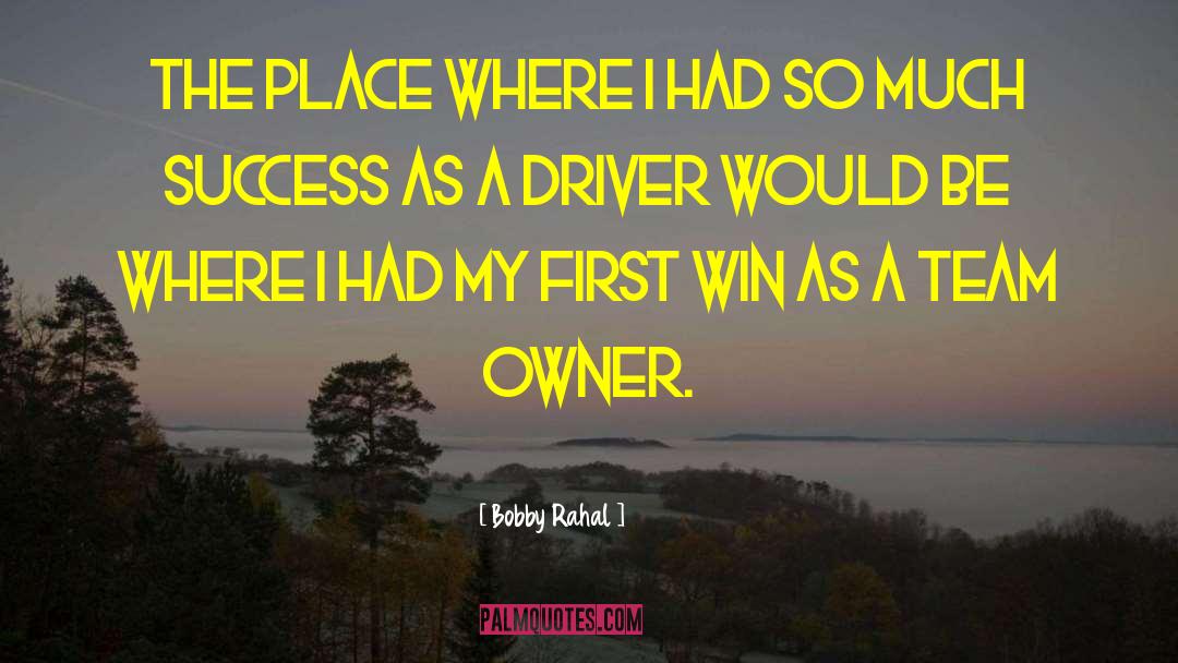 Bobby Rahal Quotes: The place where I had