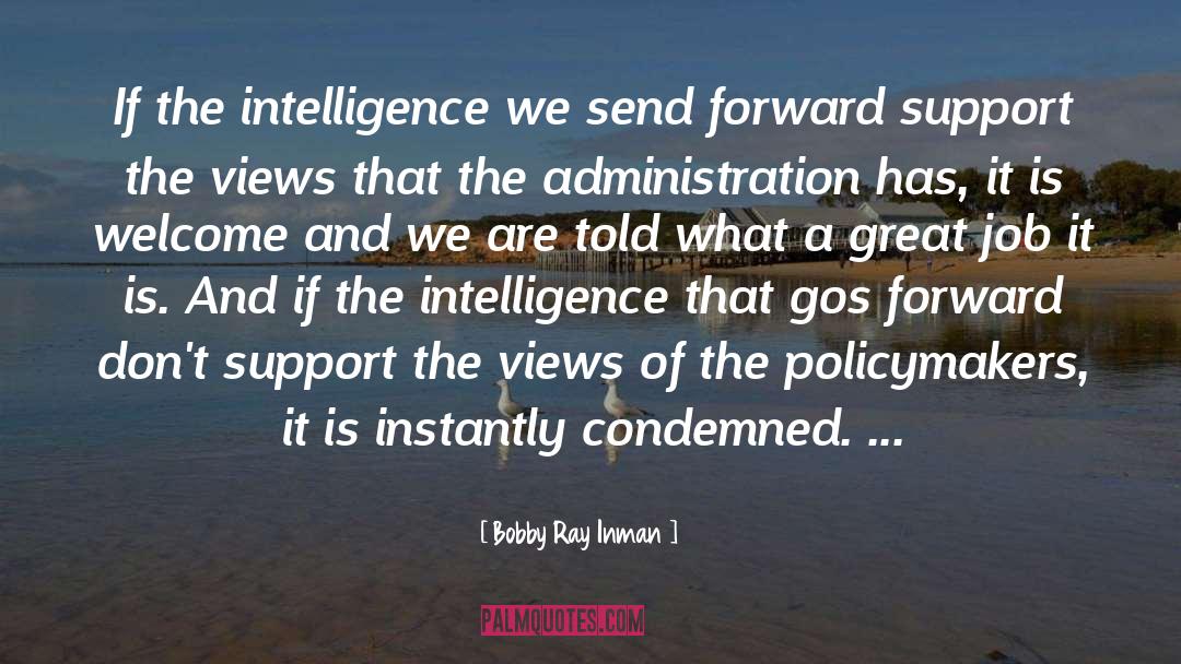Bobby Ray Inman Quotes: If the intelligence we send