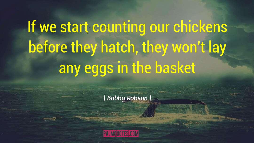 Bobby Robson Quotes: If we start counting our