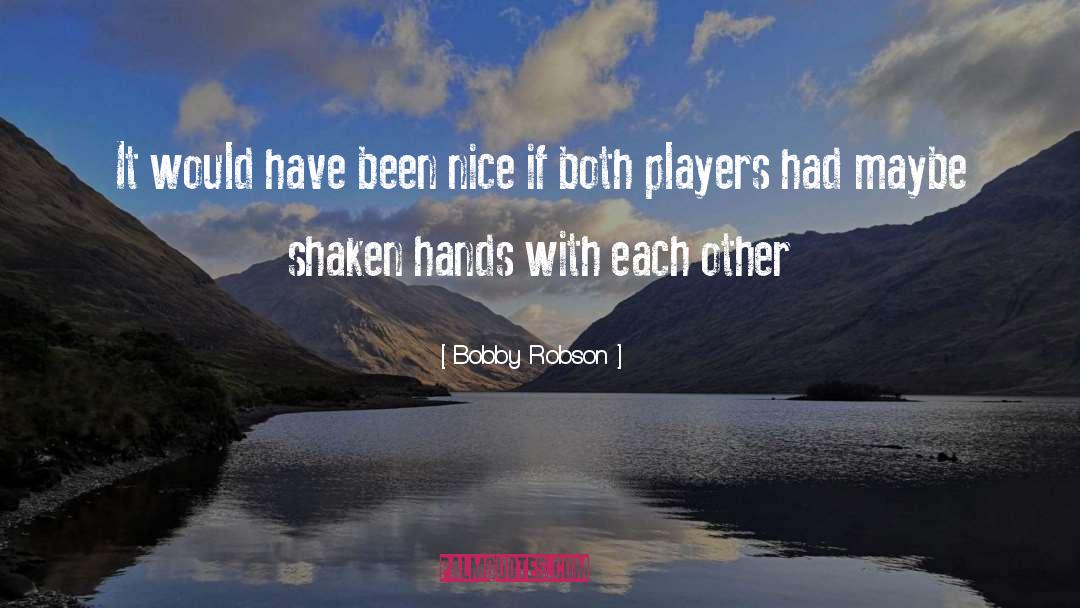 Bobby Robson Quotes: It would have been nice