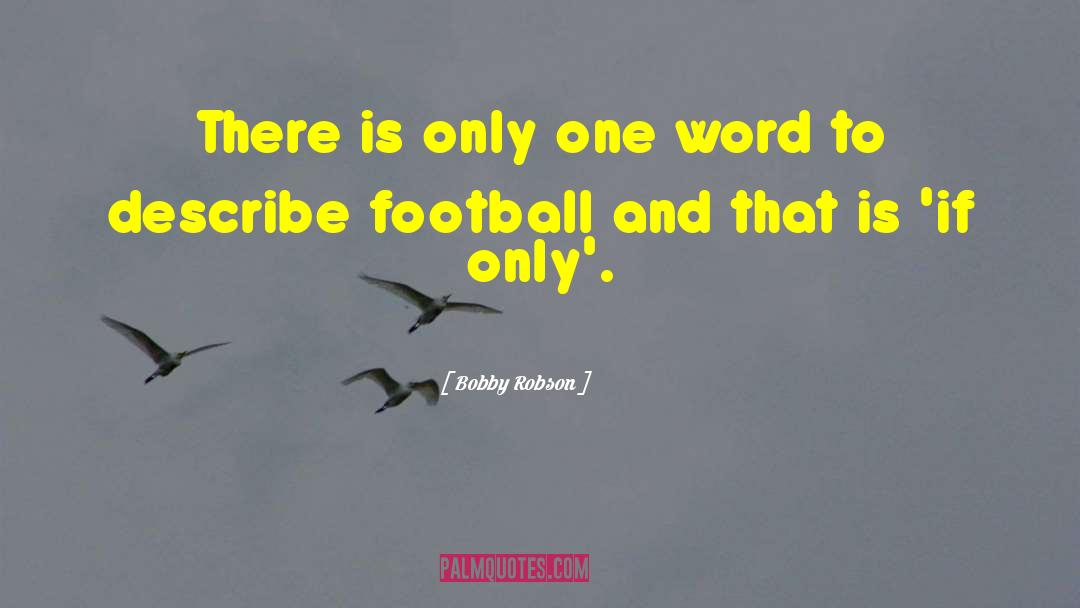 Bobby Robson Quotes: There is only one word