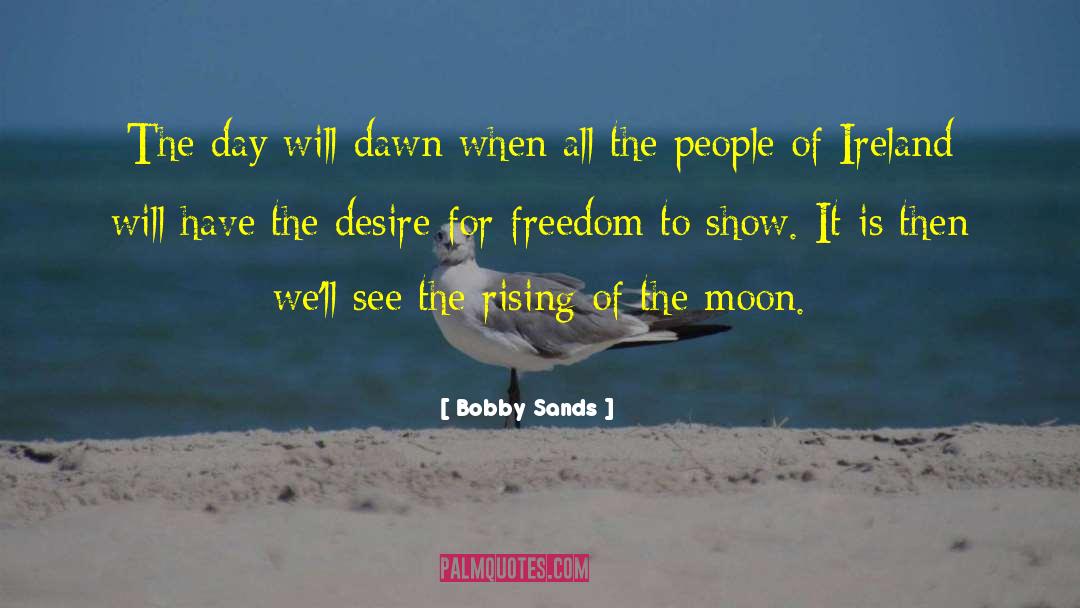 Bobby Sands Quotes: The day will dawn when