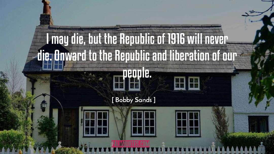 Bobby Sands Quotes: I may die, but the