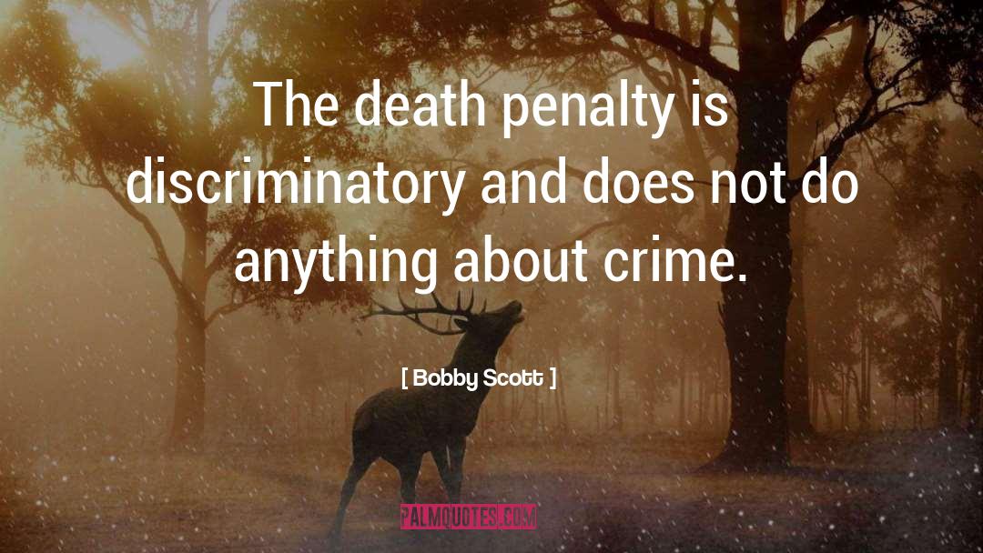 Bobby Scott Quotes: The death penalty is discriminatory