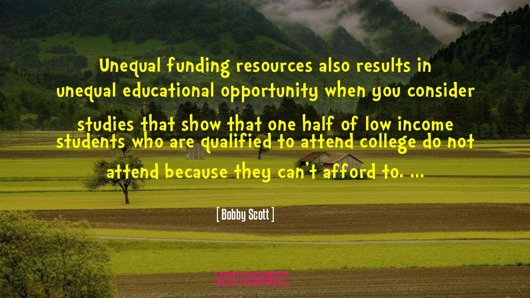 Bobby Scott Quotes: Unequal funding resources also results