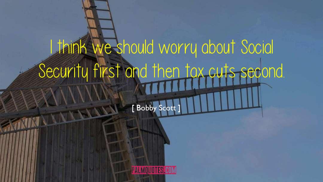 Bobby Scott Quotes: I think we should worry