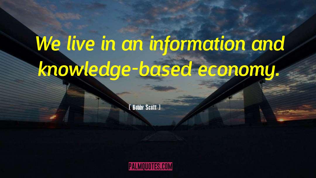 Bobby Scott Quotes: We live in an information