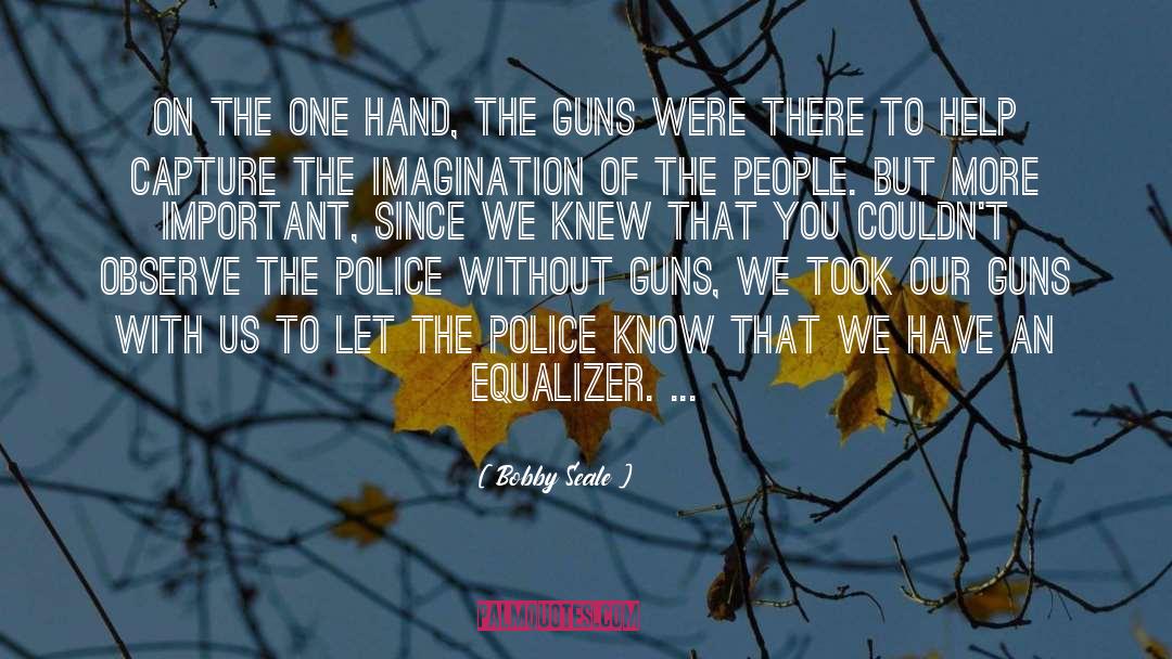 Bobby Seale Quotes: On the one hand, the