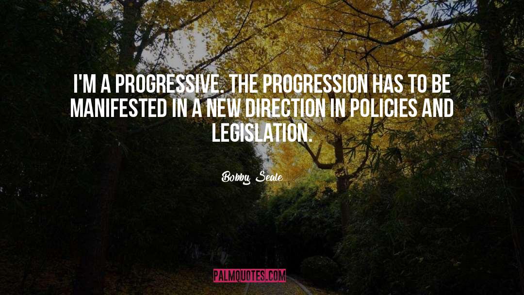 Bobby Seale Quotes: I'm a progressive. The progression