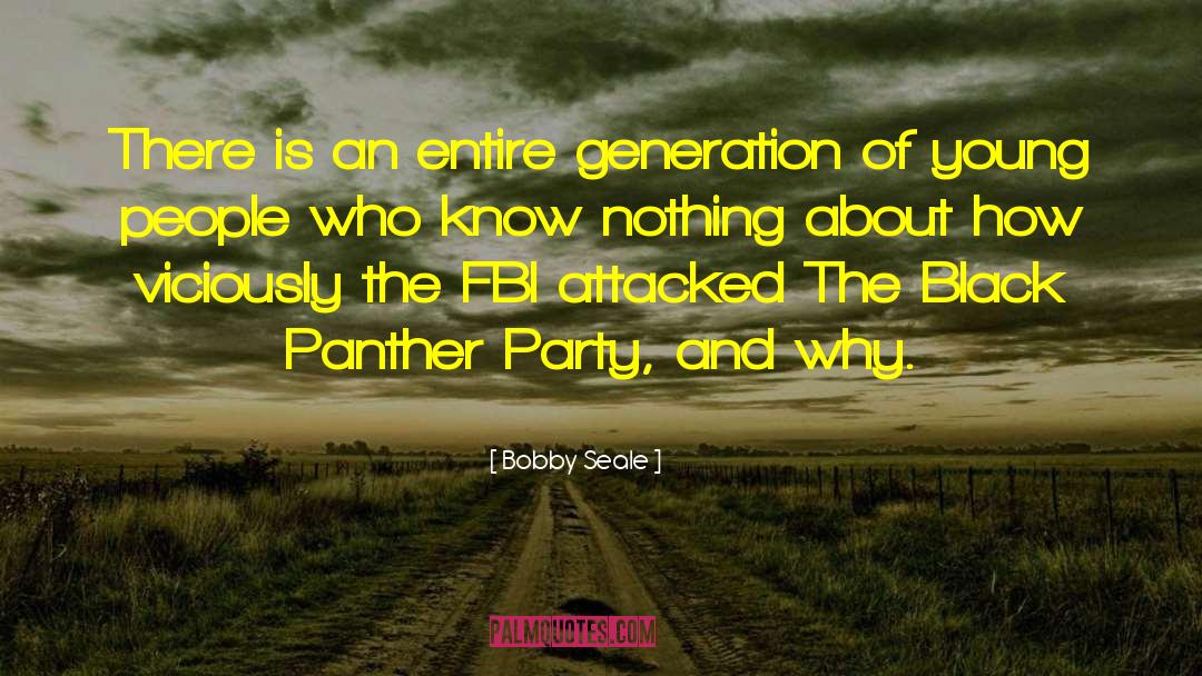 Bobby Seale Quotes: There is an entire generation