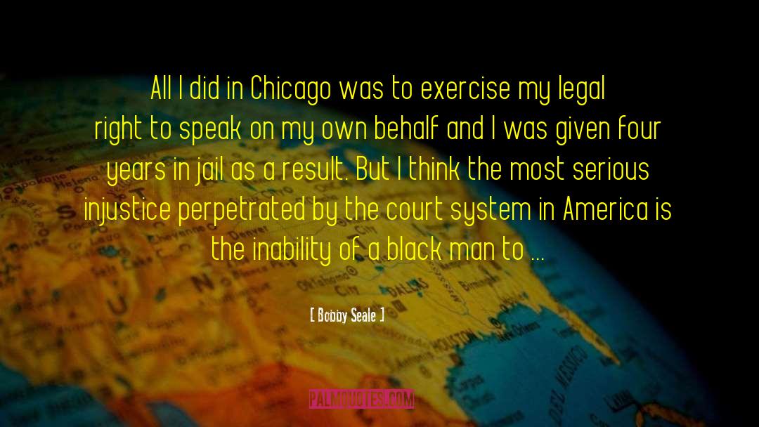 Bobby Seale Quotes: All I did in Chicago