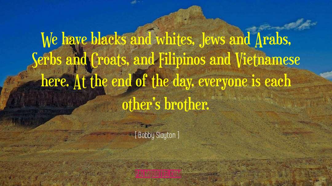 Bobby Slayton Quotes: We have blacks and whites,