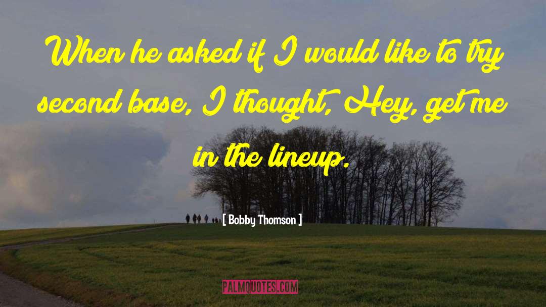 Bobby Thomson Quotes: When he asked if I