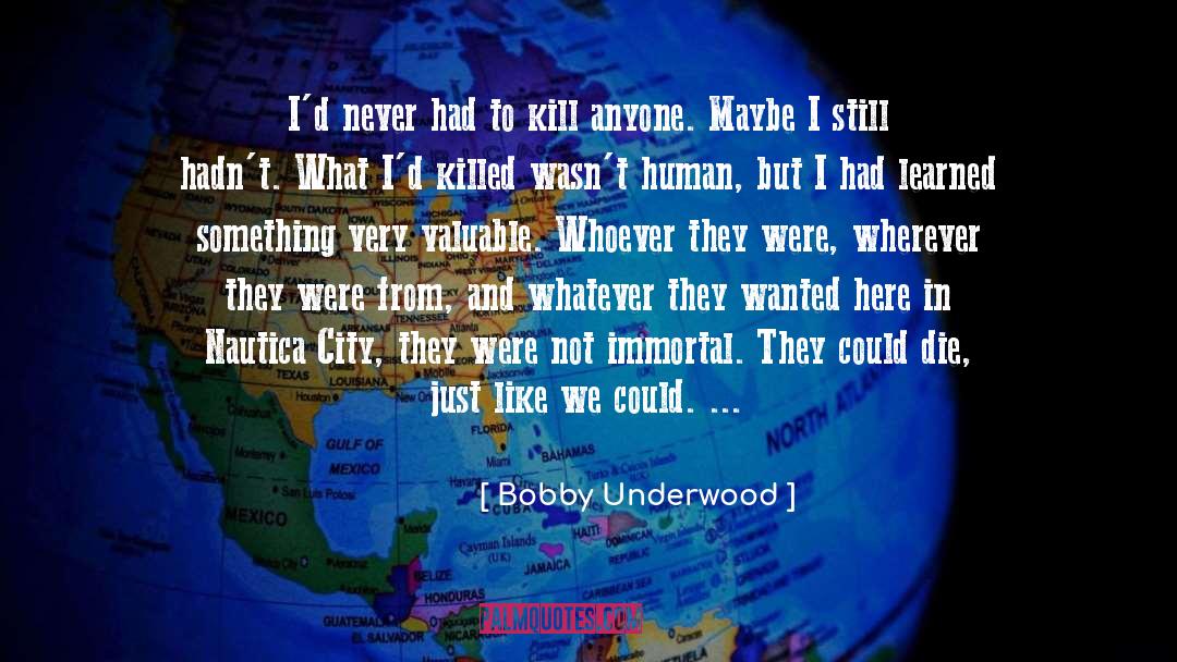 Bobby Underwood Quotes: I'd never had to kill