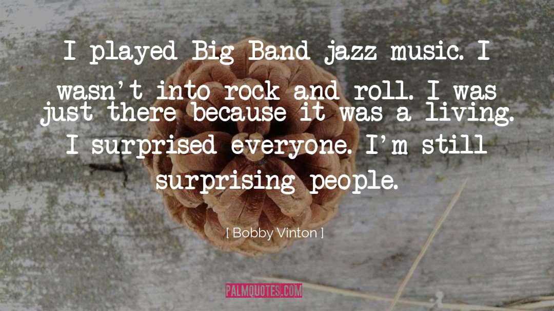 Bobby Vinton Quotes: I played Big Band jazz