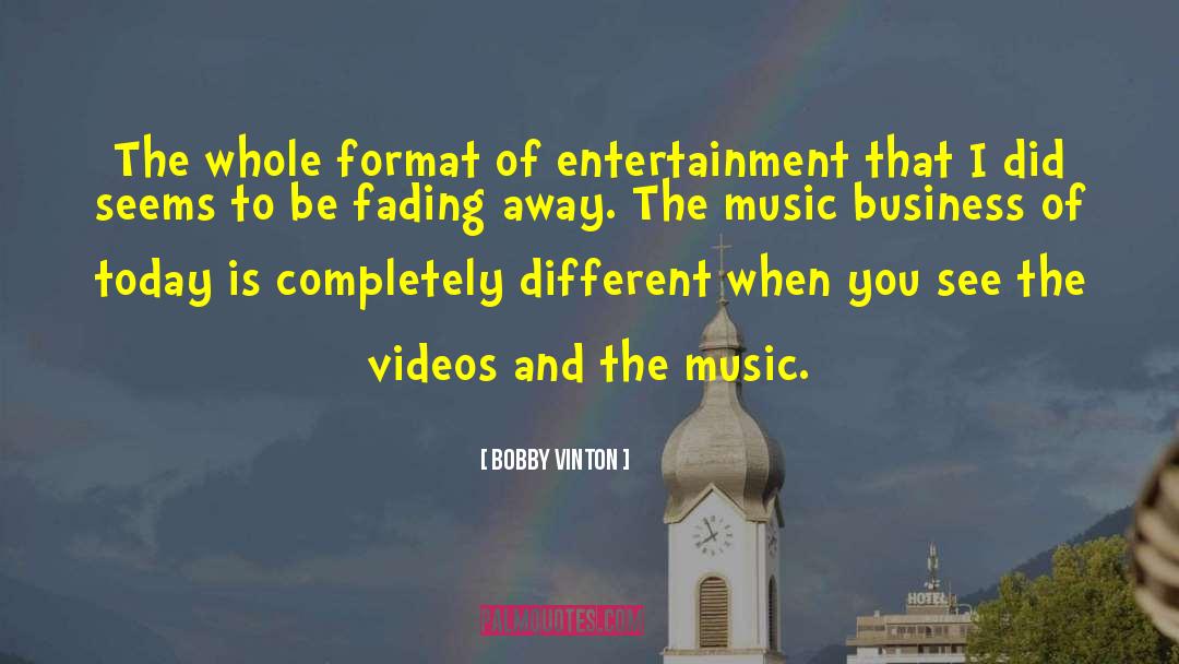 Bobby Vinton Quotes: The whole format of entertainment
