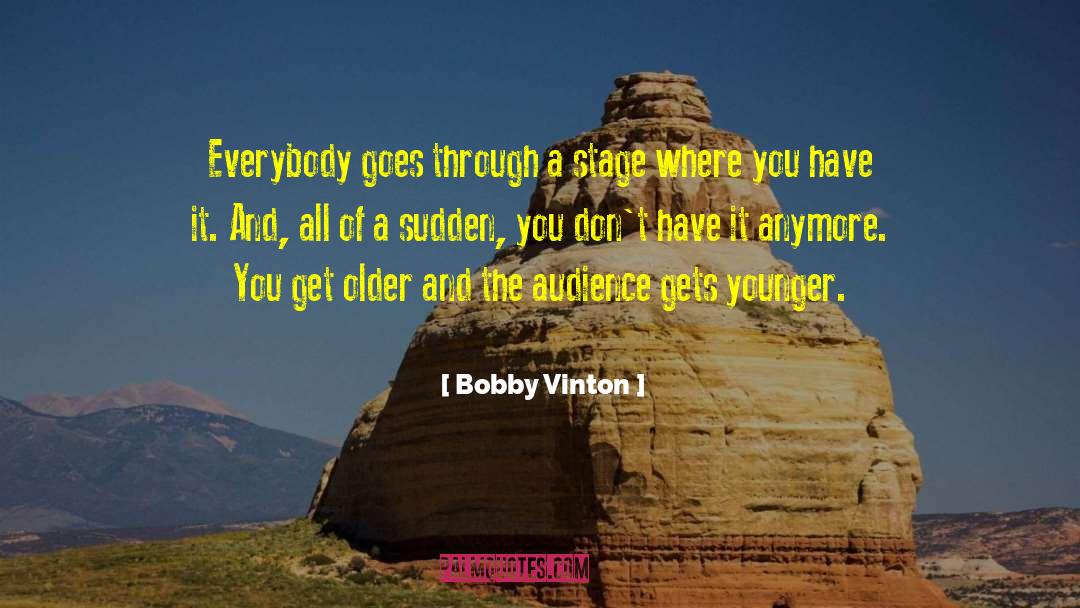 Bobby Vinton Quotes: Everybody goes through a stage