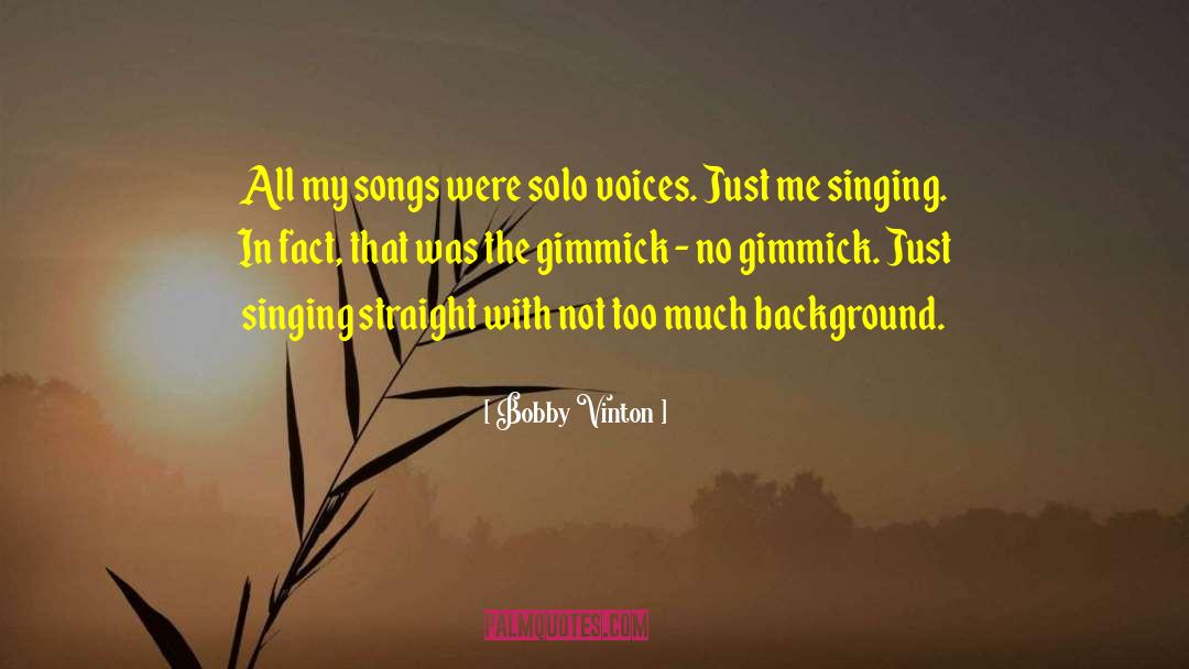 Bobby Vinton Quotes: All my songs were solo