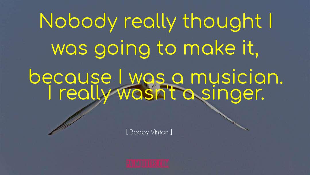 Bobby Vinton Quotes: Nobody really thought I was