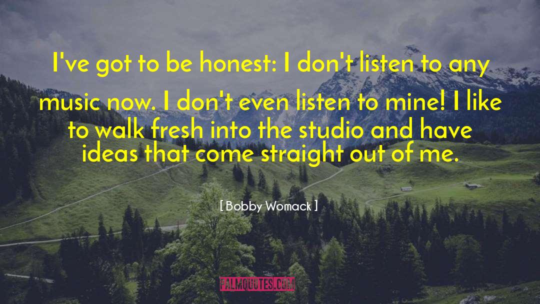 Bobby Womack Quotes: I've got to be honest: