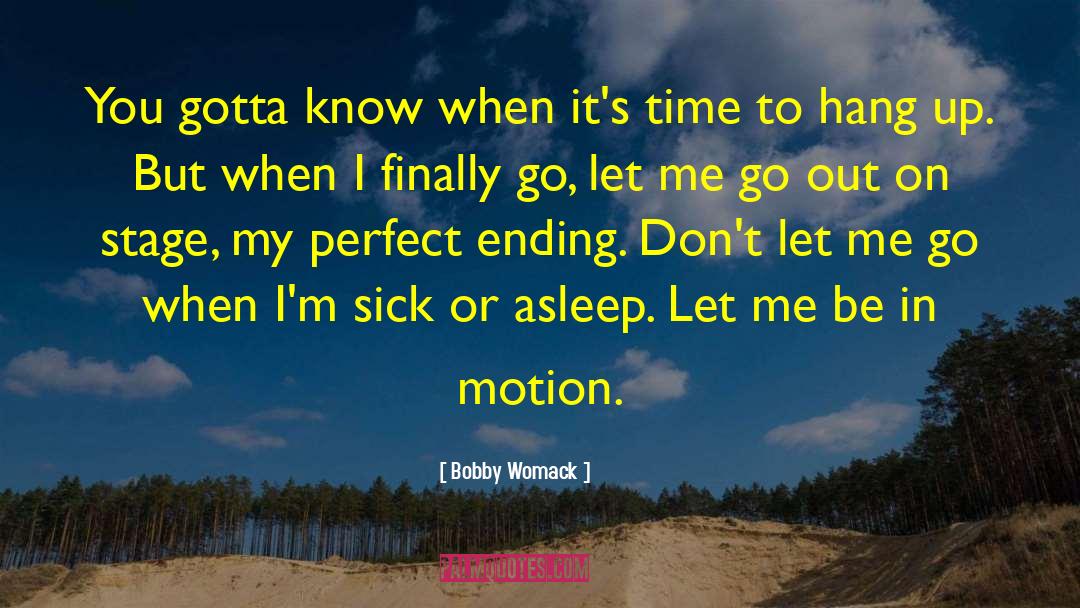 Bobby Womack Quotes: You gotta know when it's