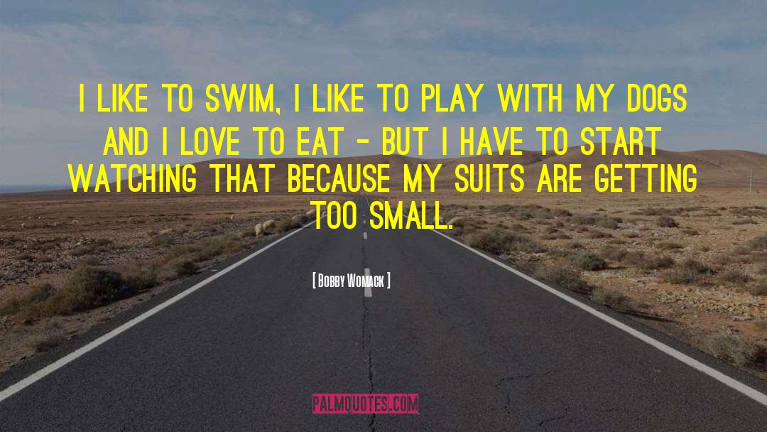 Bobby Womack Quotes: I like to swim, I
