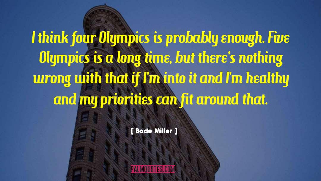 Bode Miller Quotes: I think four Olympics is
