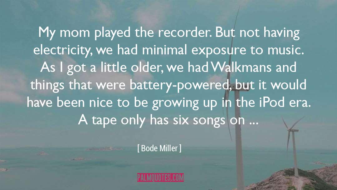 Bode Miller Quotes: My mom played the recorder.