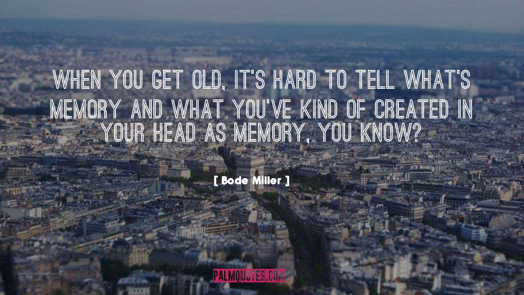 Bode Miller Quotes: When you get old, it's