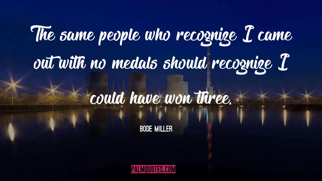 Bode Miller Quotes: The same people who recognize
