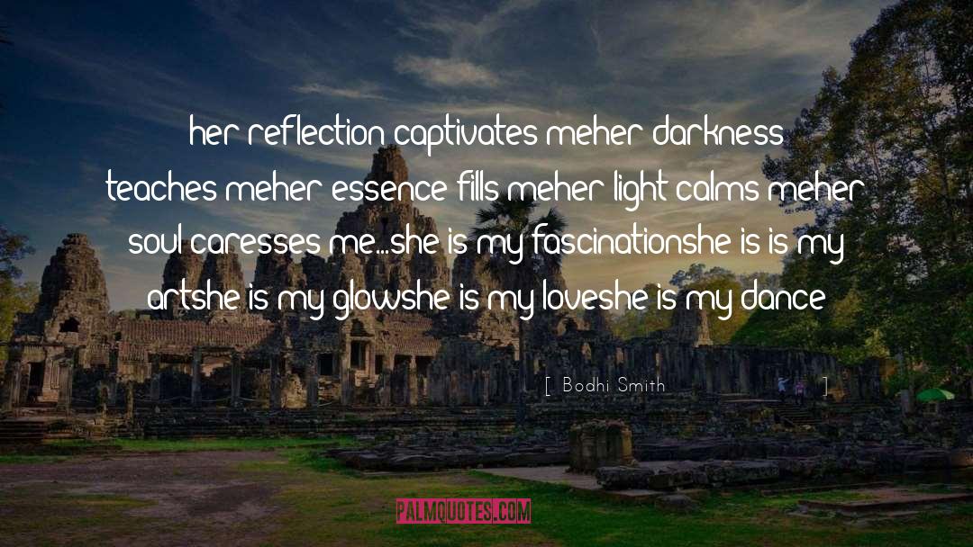 Bodhi Smith Quotes: her reflection captivates me<br />her