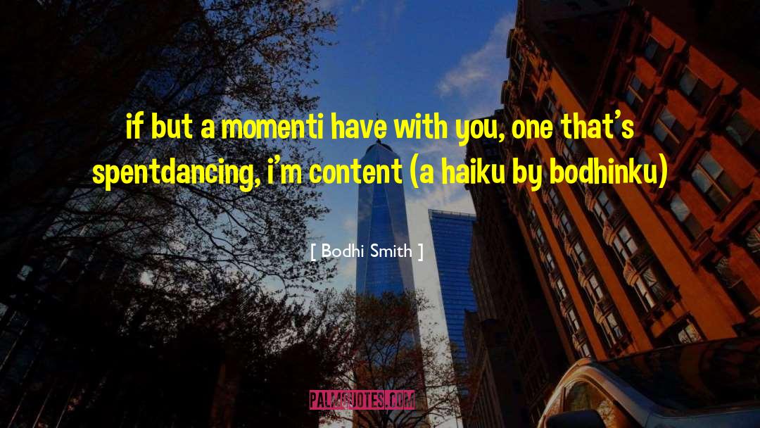 Bodhi Smith Quotes: if but a moment<br />i