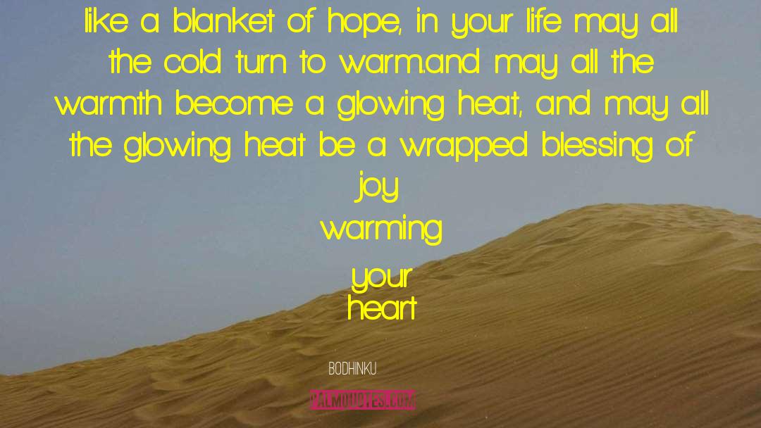 Bodhinku Quotes: like a blanket of hope,