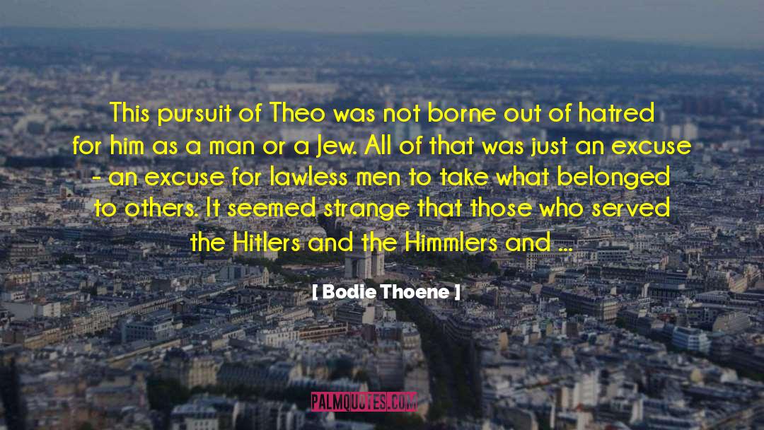 Bodie Thoene Quotes: This pursuit of Theo was